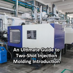 An Ultimate Guide to Two-Shot Injection Molding Introduction - featured images